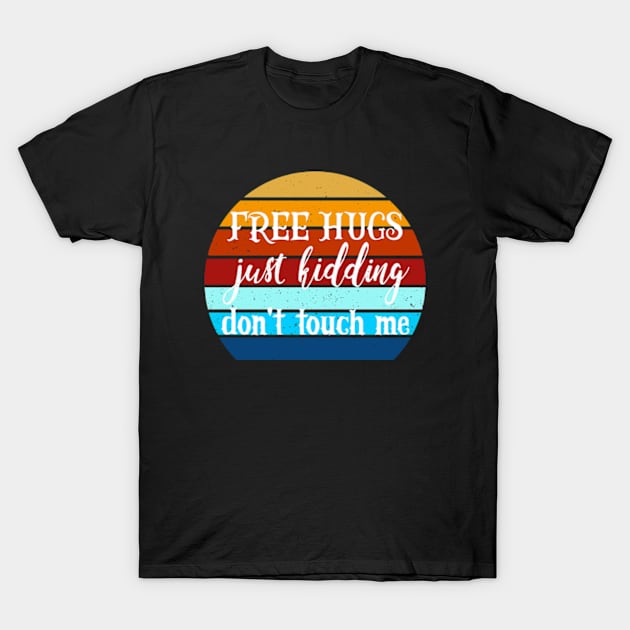 Free Hugs Just Kidding Don't Touch Me T-Shirt by YASSIN DESIGNER